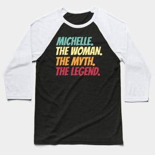 Michelle The Woman The Myth The Legend Baseball T-Shirt